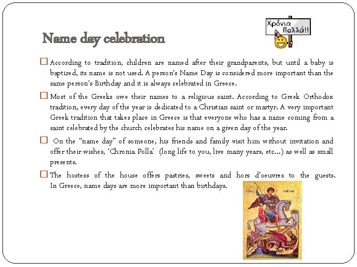 Name day celebration � According to tradition, children are named after their grandparents, but