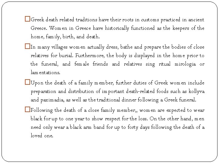 �Greek death related traditions have their roots in customs practiced in ancient Greece. Women