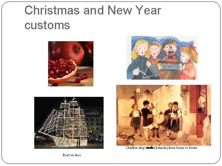 Christmas and New Year customs Children sing carols (kalanda) from house to house Boat