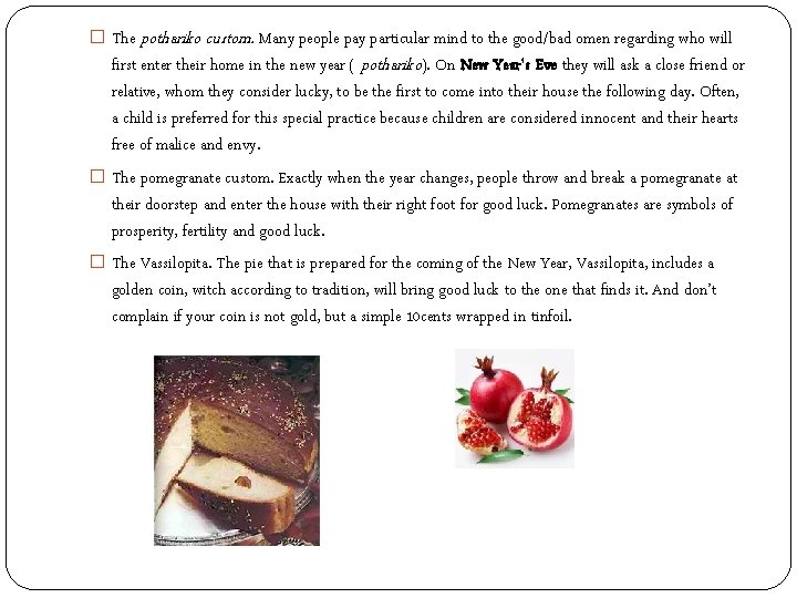 � The pothariko custom. Many people pay particular mind to the good/bad omen regarding