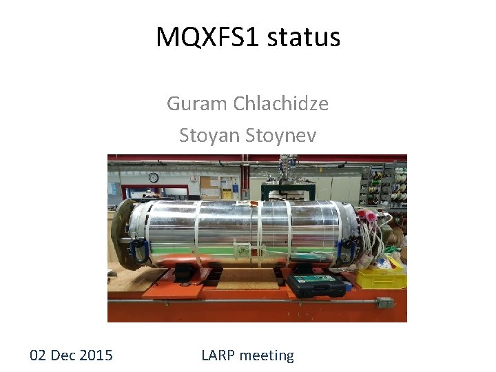 MQXFS 1 status Guram Chlachidze Stoyan Stoynev 02 Dec 2015 LARP meeting 