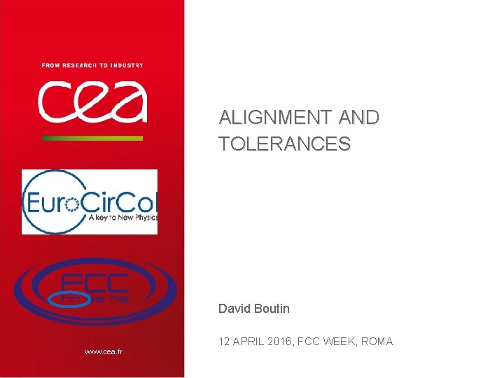 ALIGNMENT AND TOLERANCES David Boutin www. cea. fr 12 APRIL 2016, FCC WEEK, ROMA
