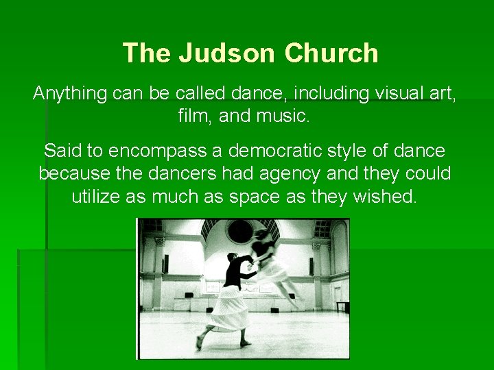 The Judson Church Anything can be called dance, including visual art, film, and music.