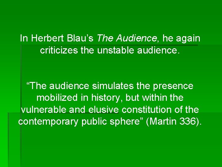 In Herbert Blau’s The Audience, he again criticizes the unstable audience. “The audience simulates