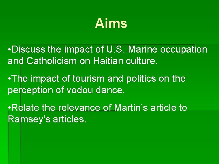 Aims • Discuss the impact of U. S. Marine occupation and Catholicism on Haitian