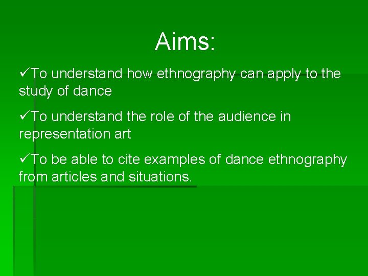 Aims: üTo understand how ethnography can apply to the study of dance üTo understand
