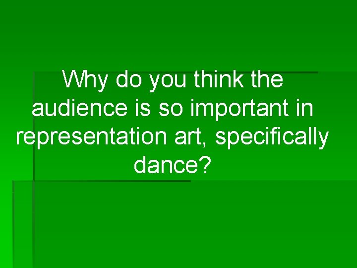 Why do you think the audience is so important in representation art, specifically dance?