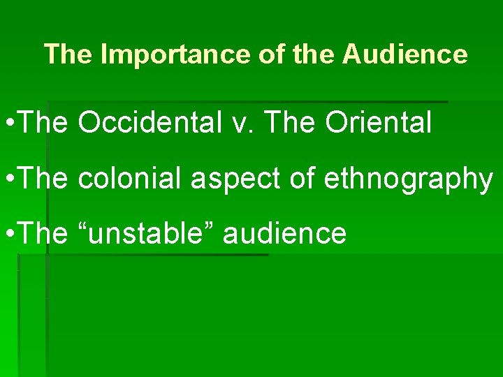 The Importance of the Audience • The Occidental v. The Oriental • The colonial