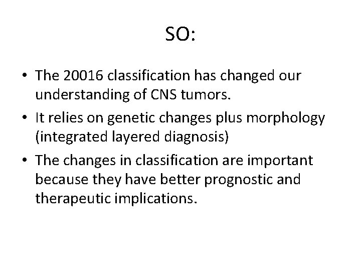 SO: • The 20016 classification has changed our understanding of CNS tumors. • It