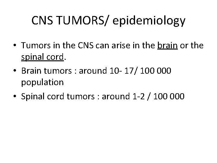 CNS TUMORS/ epidemiology • Tumors in the CNS can arise in the brain or