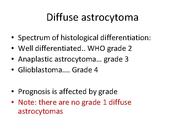 Diffuse astrocytoma • • Spectrum of histological differentiation: Well differentiated. . WHO grade 2