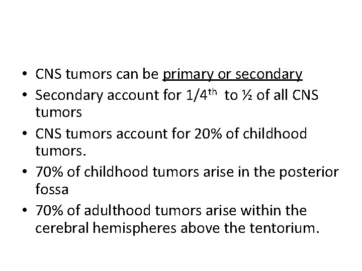  • CNS tumors can be primary or secondary • Secondary account for 1/4