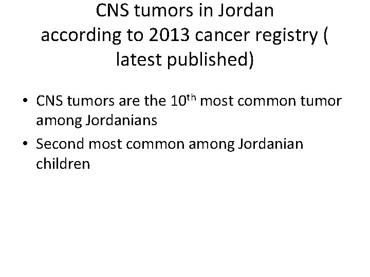 CNS tumors in Jordan according to 2013 cancer registry ( latest published) • CNS