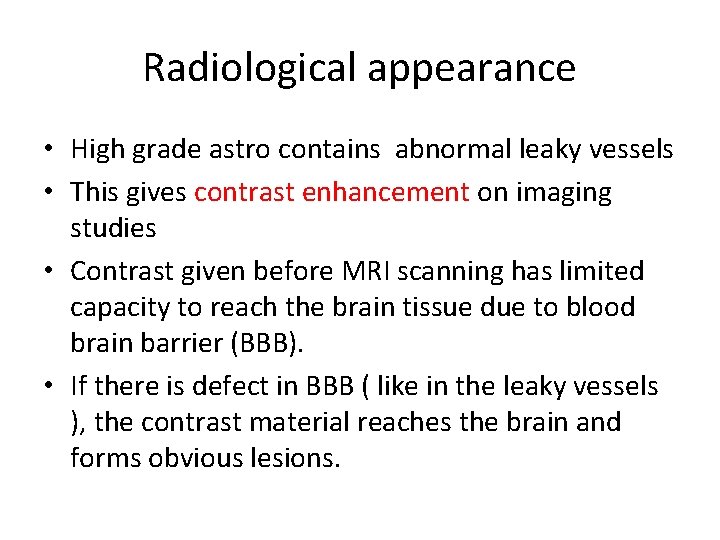 Radiological appearance • High grade astro contains abnormal leaky vessels • This gives contrast