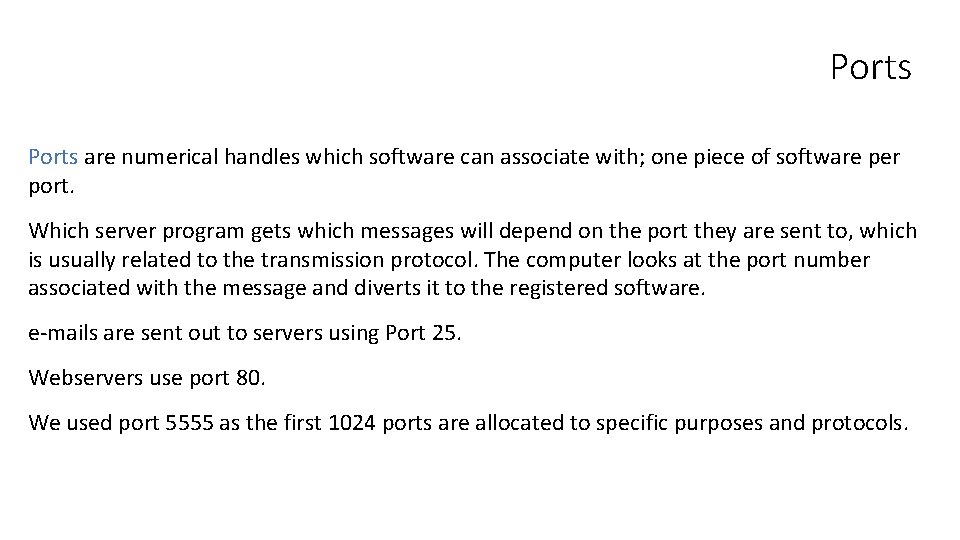 Ports are numerical handles which software can associate with; one piece of software per