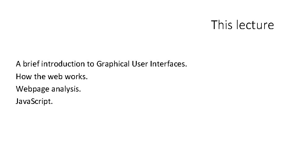 This lecture A brief introduction to Graphical User Interfaces. How the web works. Webpage