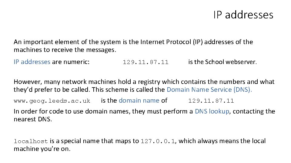 IP addresses An important element of the system is the Internet Protocol (IP) addresses