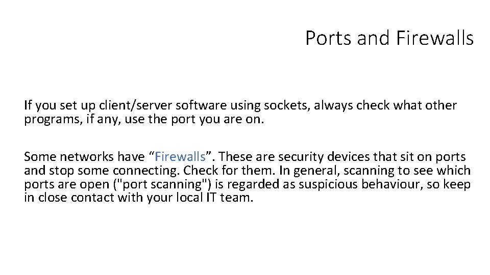 Ports and Firewalls If you set up client/server software using sockets, always check what