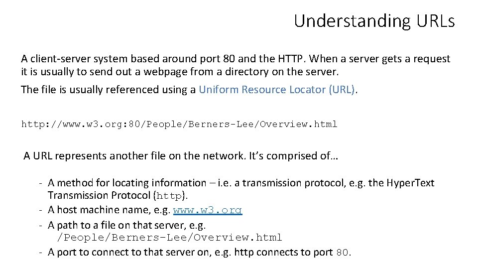 Understanding URLs A client-server system based around port 80 and the HTTP. When a