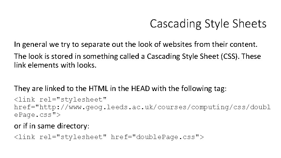 Cascading Style Sheets In general we try to separate out the look of websites