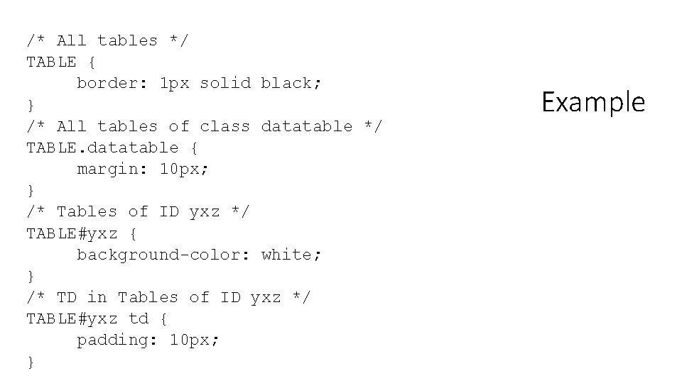 /* All tables */ TABLE { border: 1 px solid black; } /* All