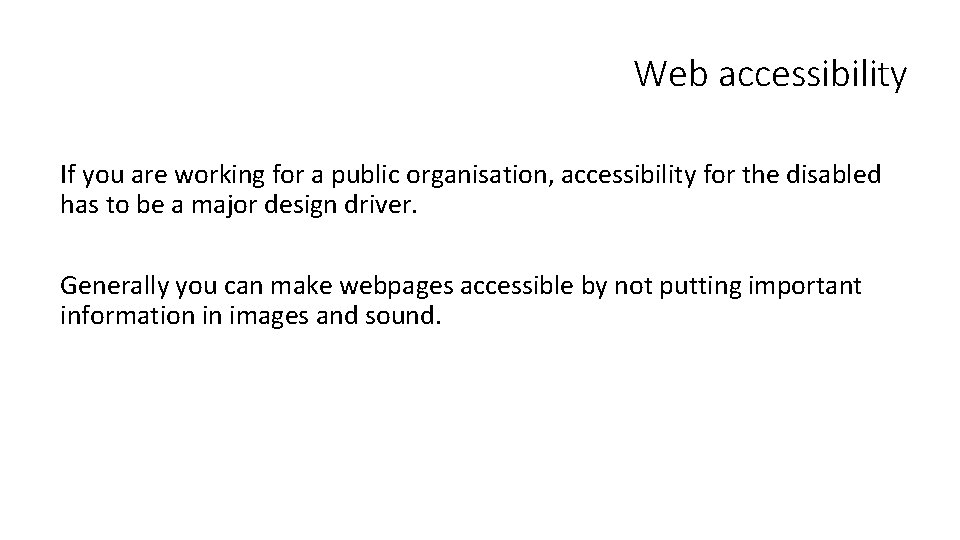 Web accessibility If you are working for a public organisation, accessibility for the disabled