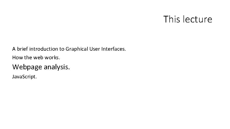 This lecture A brief introduction to Graphical User Interfaces. How the web works. Webpage