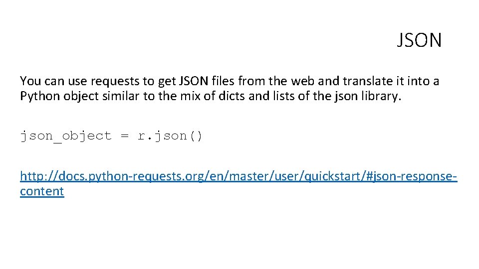 JSON You can use requests to get JSON files from the web and translate