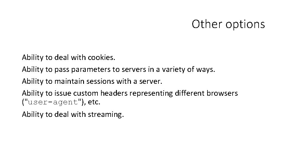 Other options Ability to deal with cookies. Ability to pass parameters to servers in