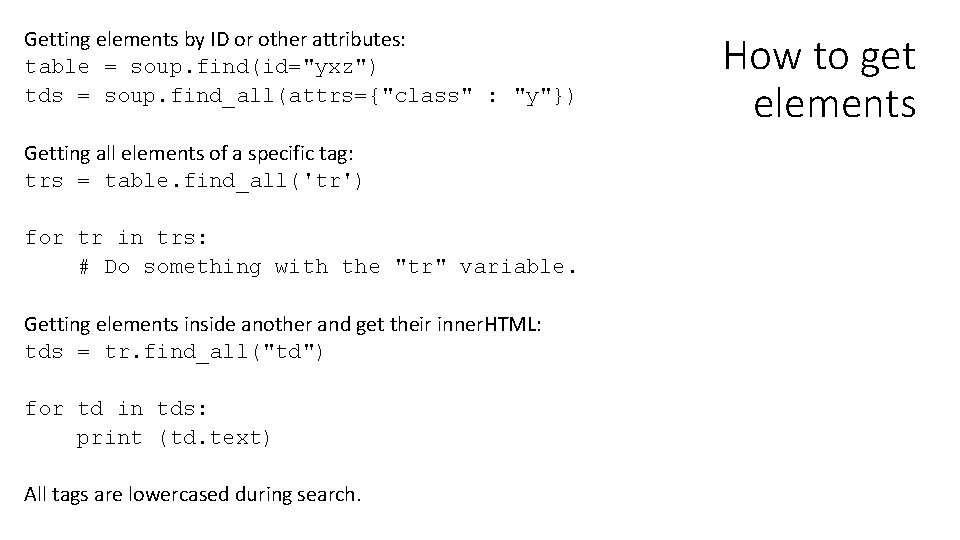 Getting elements by ID or other attributes: table = soup. find(id="yxz") tds = soup.