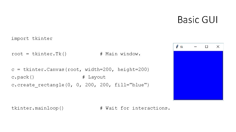 Basic GUI import tkinter root = tkinter. Tk() # Main window. c = tkinter.