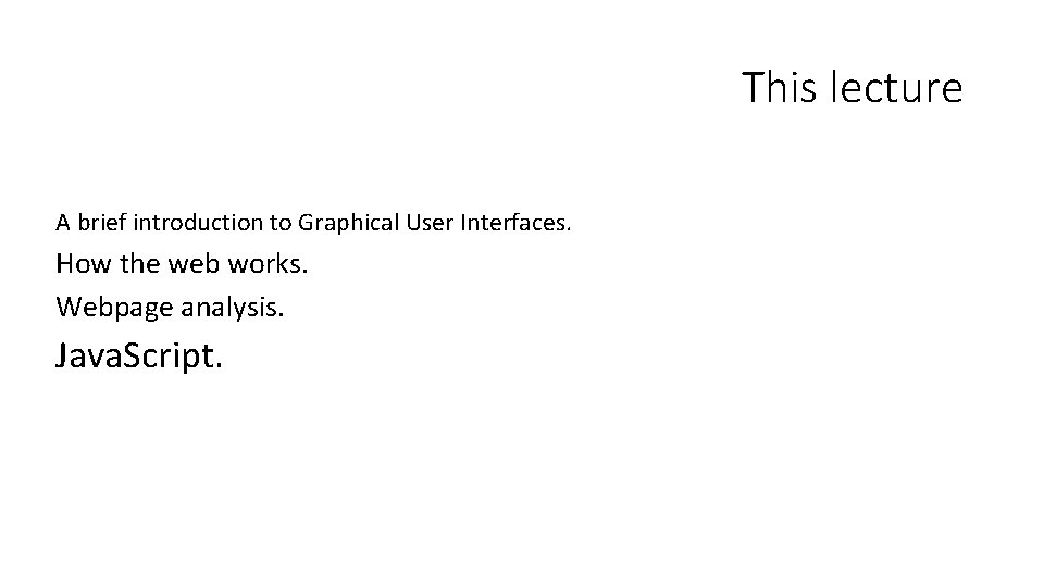 This lecture A brief introduction to Graphical User Interfaces. How the web works. Webpage