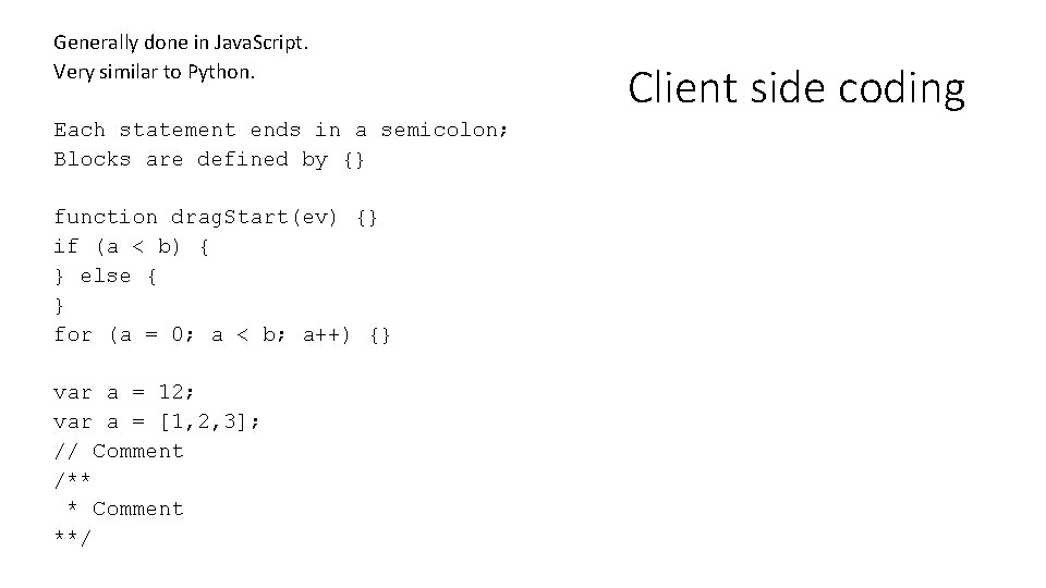 Generally done in Java. Script. Very similar to Python. Each statement ends in a
