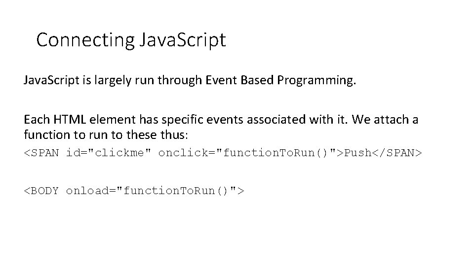 Connecting Java. Script is largely run through Event Based Programming. Each HTML element has