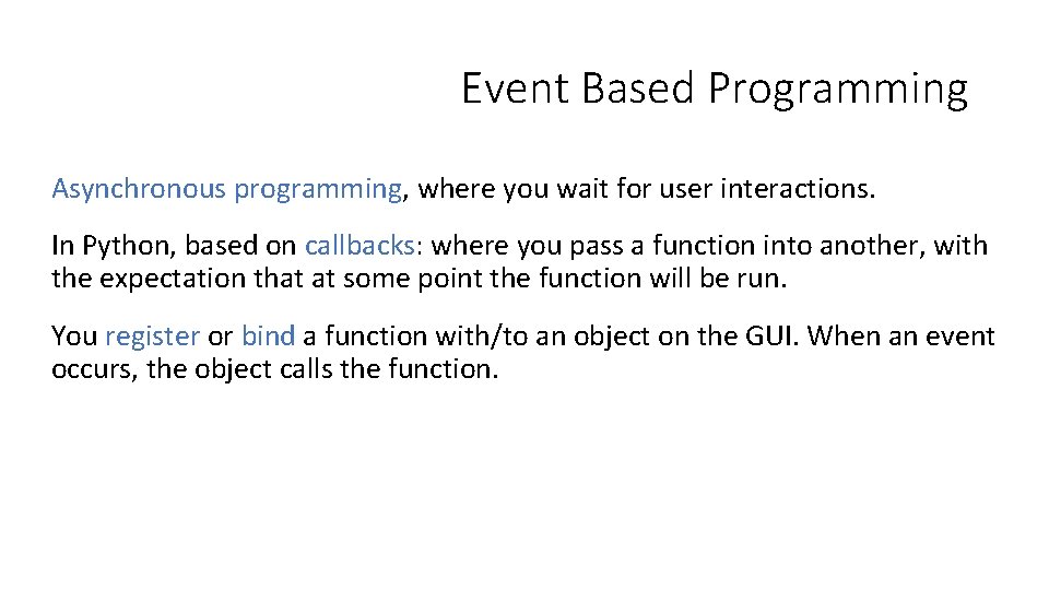 Event Based Programming Asynchronous programming, where you wait for user interactions. In Python, based