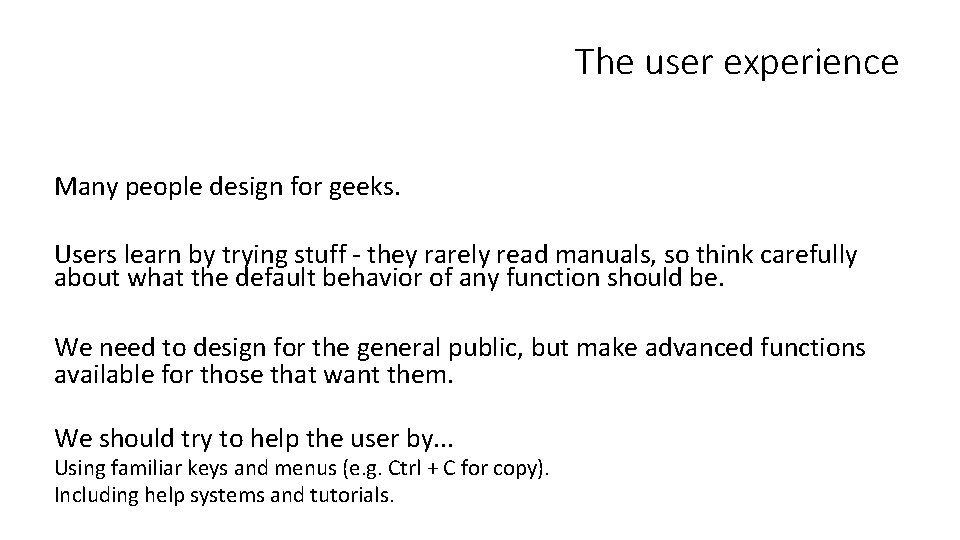 The user experience Many people design for geeks. Users learn by trying stuff -