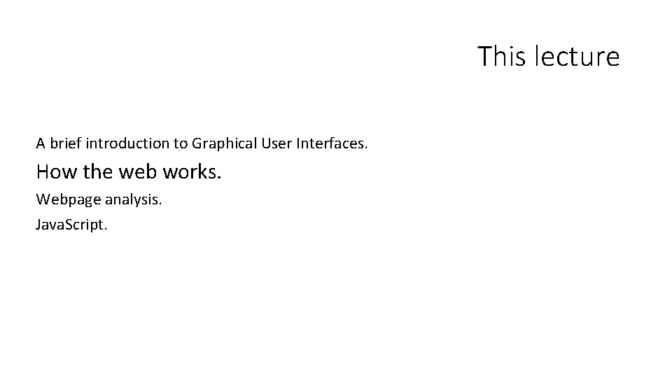 This lecture A brief introduction to Graphical User Interfaces. How the web works. Webpage