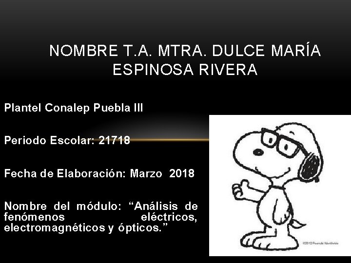 NOMBRE T. A. MTRA. DULCE MARÍA ESPINOSA RIVERA Plantel Conalep Puebla III Periodo Escolar: