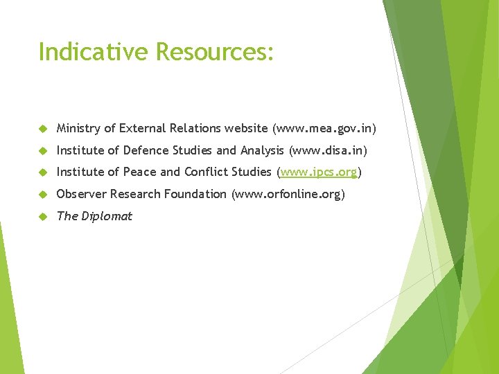 Indicative Resources: Ministry of External Relations website (www. mea. gov. in) Institute of Defence