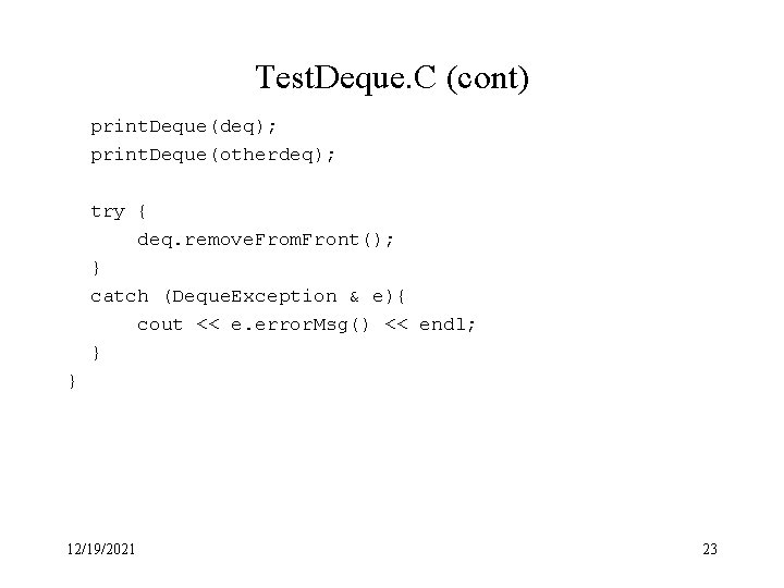 Test. Deque. C (cont) print. Deque(deq); print. Deque(otherdeq); try { deq. remove. From. Front();