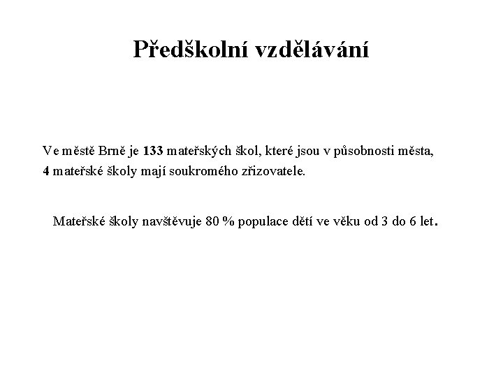 Předškolní vzdělávání Ve městě Brně je 133 mateřských škol, které jsou v působnosti města,