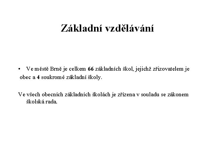 Základní vzdělávání • Ve městě Brně je celkem 66 základních škol, jejichž zřizovatelem je