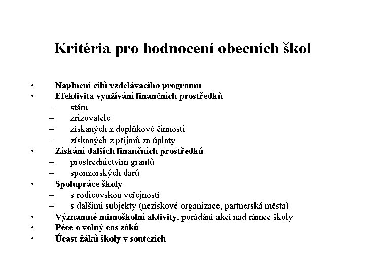 Kritéria pro hodnocení obecních škol • • Naplnění cílů vzdělávacího programu Efektivita využívání finančních