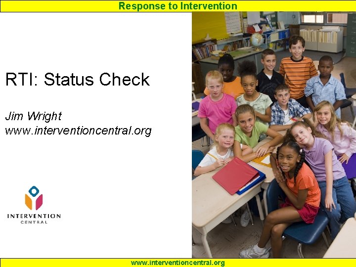 Response to Intervention RTI: Status Check Jim Wright www. interventioncentral. org 