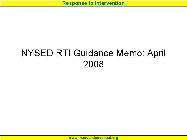 Response to Intervention NYSED RTI Guidance Memo: April 2008 www. interventioncentral. org 