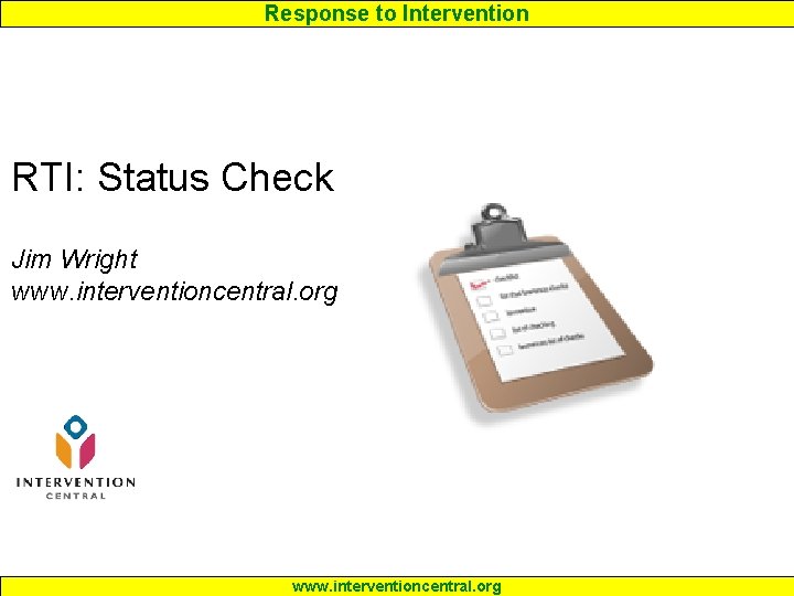 Response to Intervention RTI: Status Check Jim Wright www. interventioncentral. org 