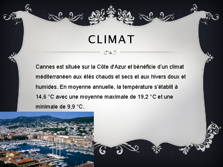 CLIMAT Cannes est située sur la Côte d'Azur et bénéficie d’un climat méditerranéen aux