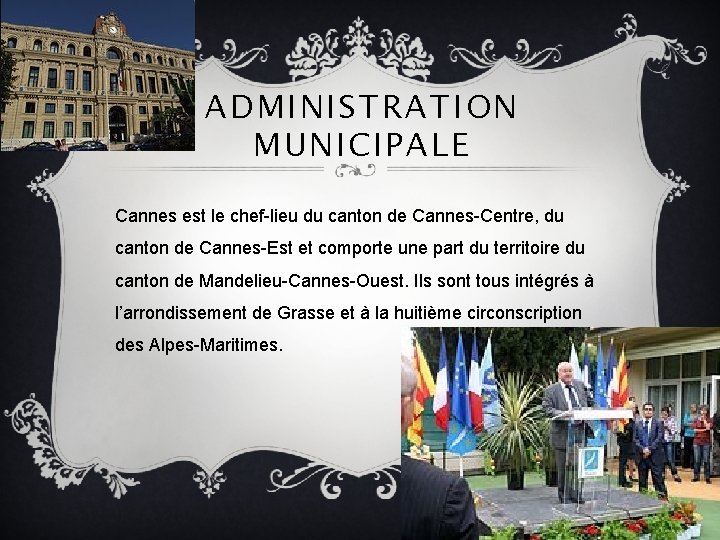 ADMINISTRATION MUNICIPALE Cannes est le chef-lieu du canton de Cannes-Centre, du canton de Cannes-Est