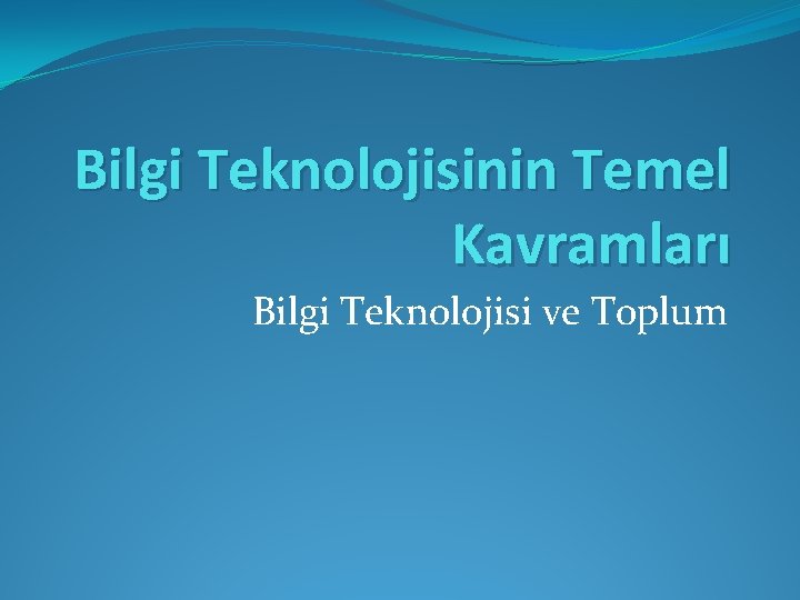 Bilgi Teknolojisinin Temel Kavramları Bilgi Teknolojisi ve Toplum 