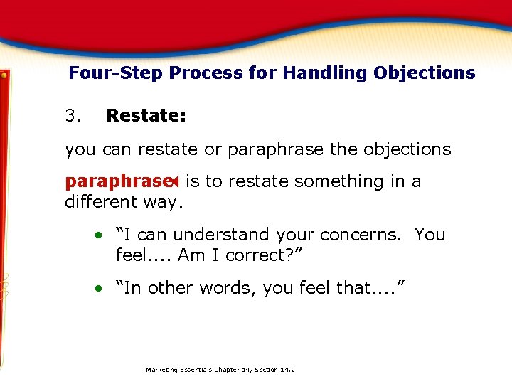 Four-Step Process for Handling Objections 3. Restate: you can restate or paraphrase the objections